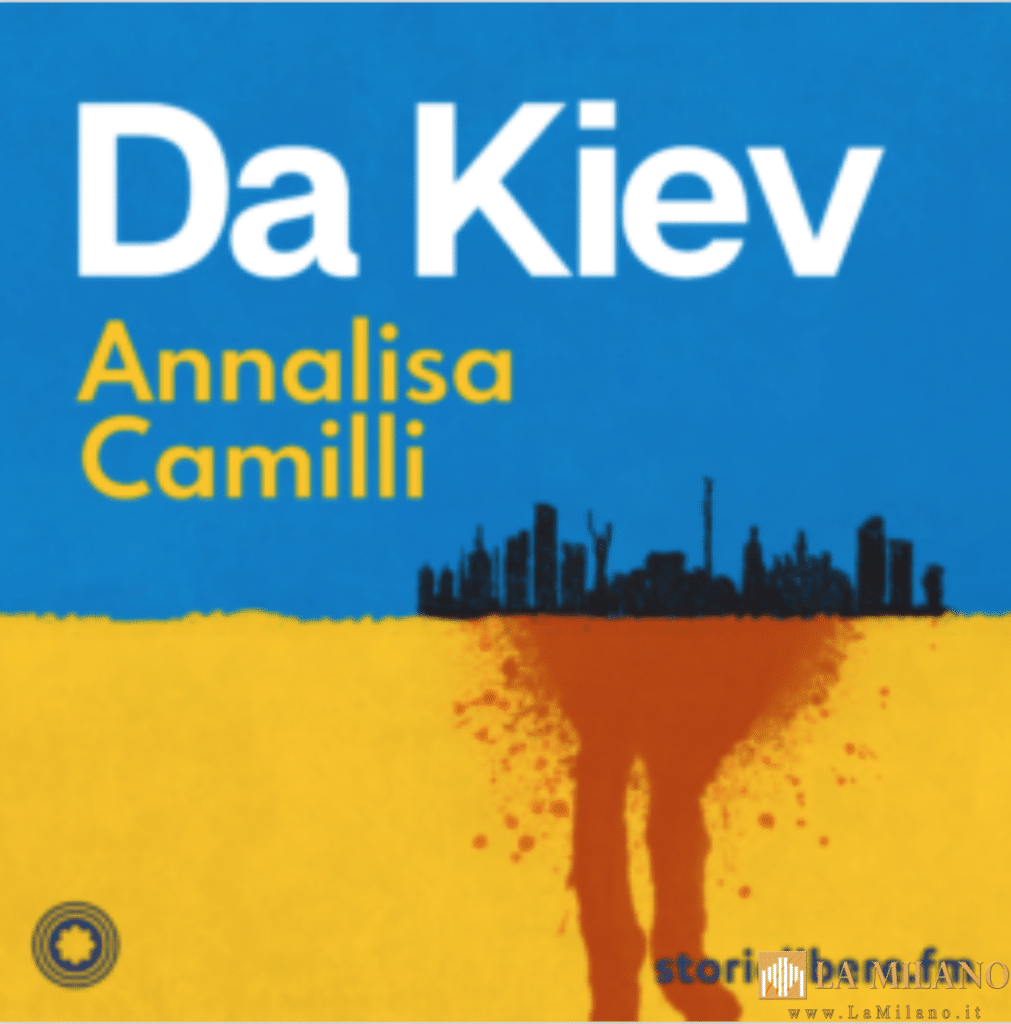 Milano, il podcast “Da Kiev” di Annalisa Camilli sulla piattaforma di Storielibere.fm: il racconto della città sotto assedio
