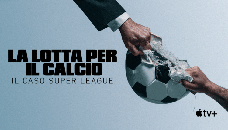 “La lotta per il calcio - Il caso Super League”, il nuovo documentario in quattro parti uscirà il 13 gennaio su Apple TV+