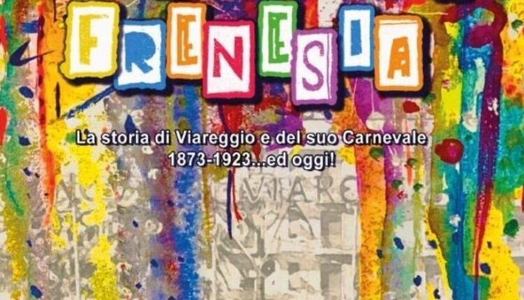 Firenze, “Travolgente frenesia” è il libro che narra la storia del Carnevale di Viareggio.