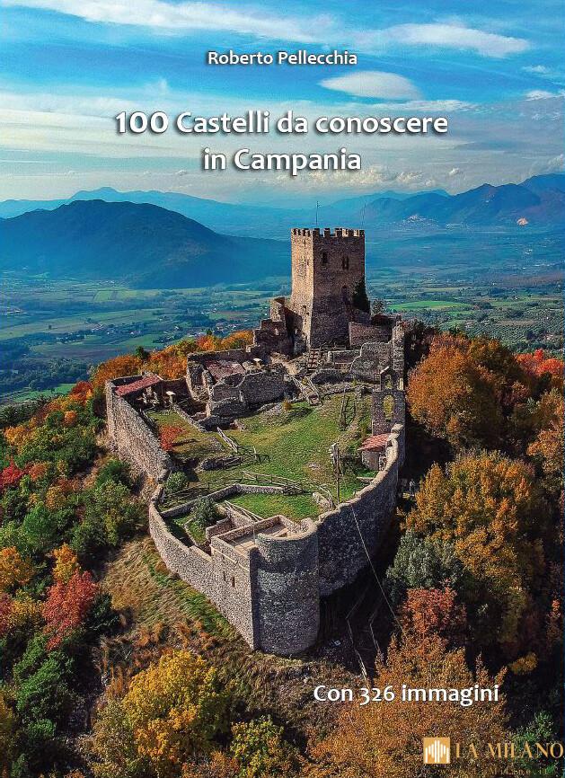 "I 100 castelli da conoscere in Campania" l'ultimo libro di Roberto Pellecchia.