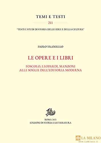 Pistoia: La presentazione del volume “Le opere e i libri. Foscolo, Leopardi e Manzoni alle soglie dell’editoria moderna”.