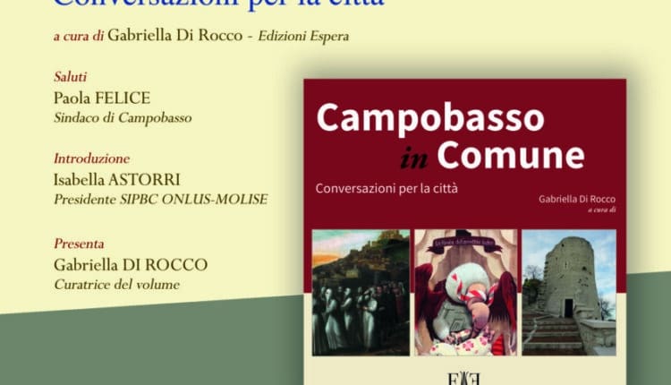 Campobasso, "Conversazioni per la città”, curato da Gabriella Di Rocco, su iniziativa della Società Italiana per la Protezione dei Beni Culturali