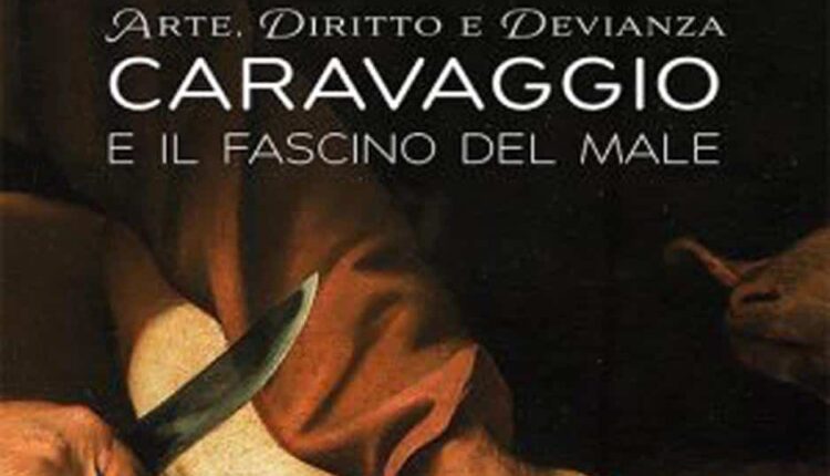 "Arte, diritto e devianza - Caravaggio e il fascino del male" la nuova opera di Riccardo Mariconti.