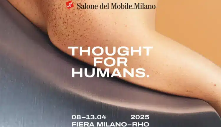 Salone del Mobile 2025: Al via il countdown con la campagna “Thought for Humans”