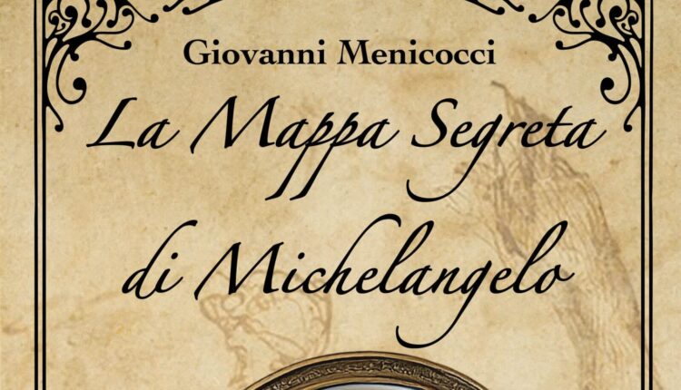 La mappa segreta di Michelangelo, il nuovo romanzo noir di Giovanni Menicocci.