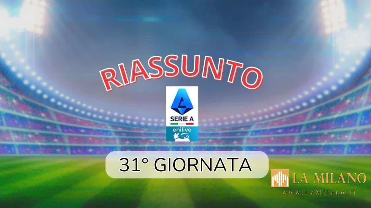 Serie A: il riassunto della 31° giornata.
