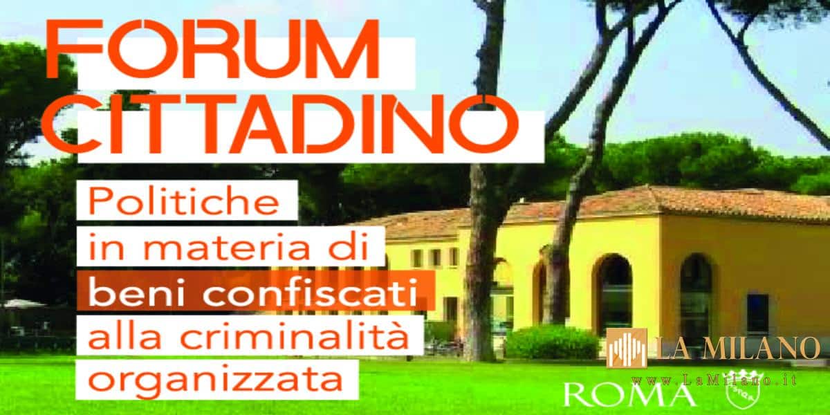Dalla mafia alla comunità: il Forum romano sui beni confiscati