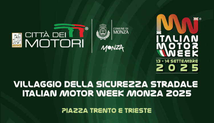 Monza ospita il “Villaggio della Sicurezza Stradale” nell’ambito dell’Italian Motor Week 2025