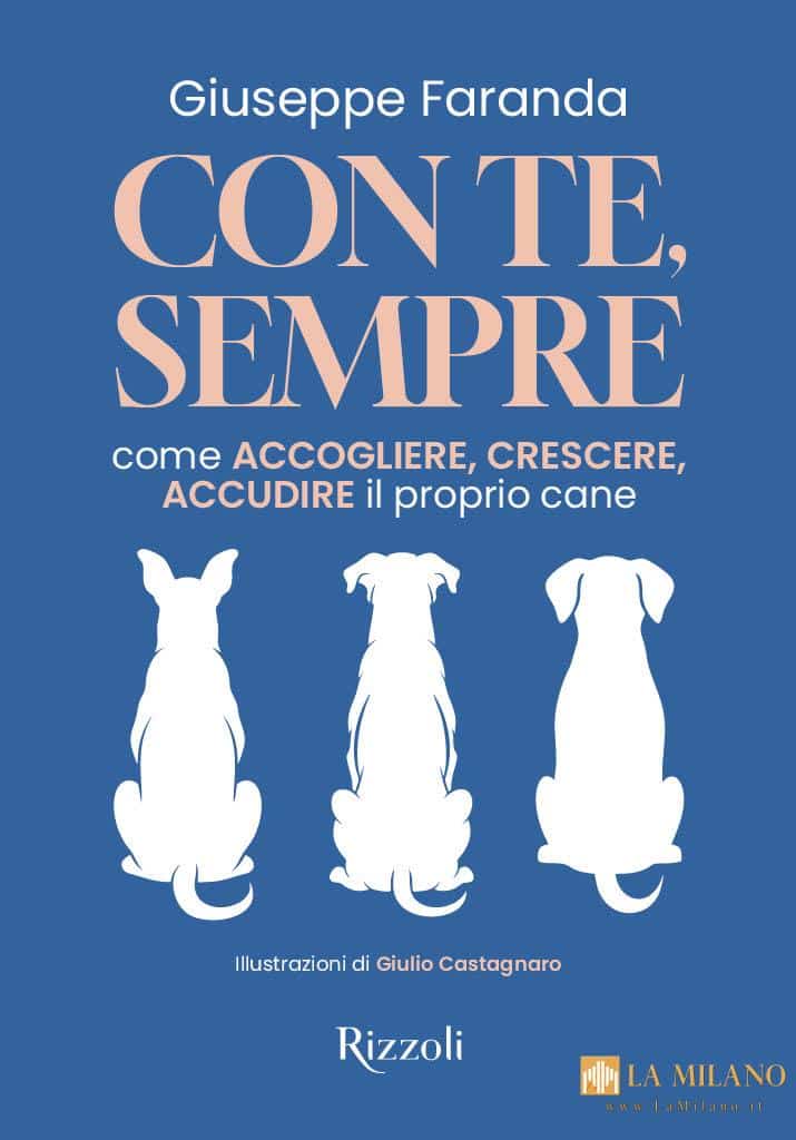 “Con te, sempre”: il nuovo manuale di Giuseppe Faranda per accogliere, crescere e prendersi cura del proprio cane